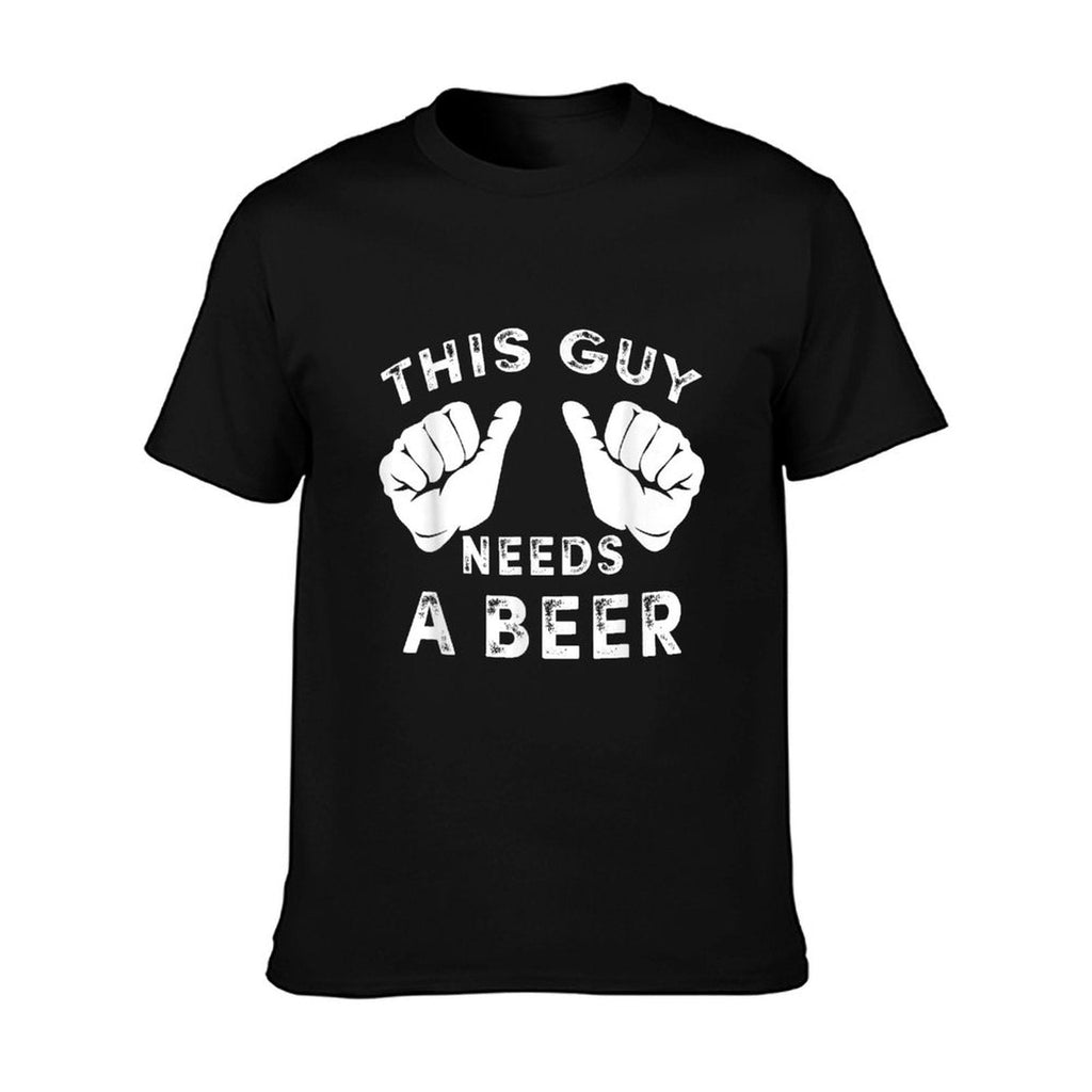 This Guy Needs A Beer - Funny Mens Drinking Gift T-Shirt